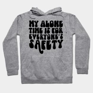 Alone time is for safety Hoodie